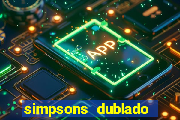 simpsons dublado assistir online